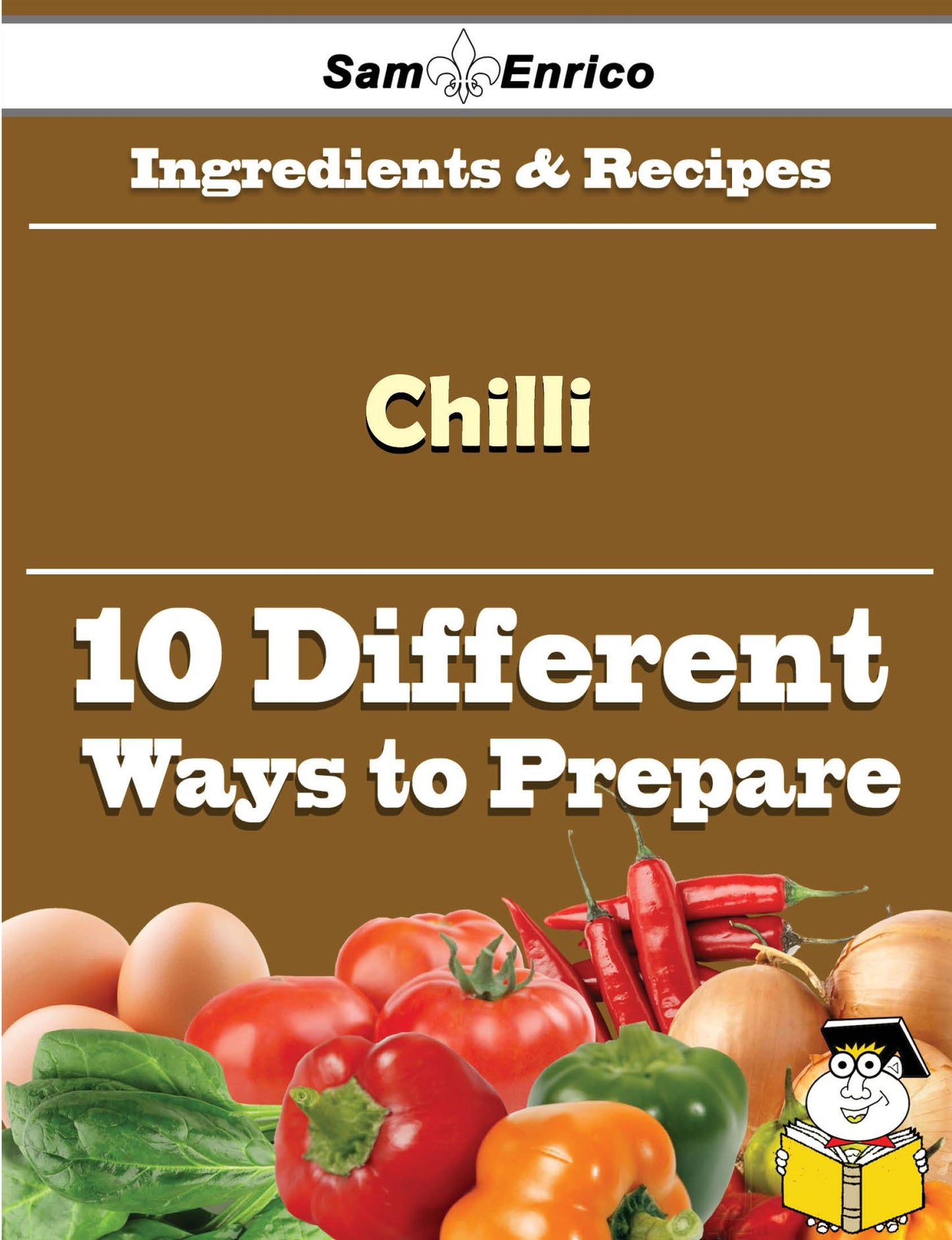 10 Ways to Use Chilli (Recipe Book)
