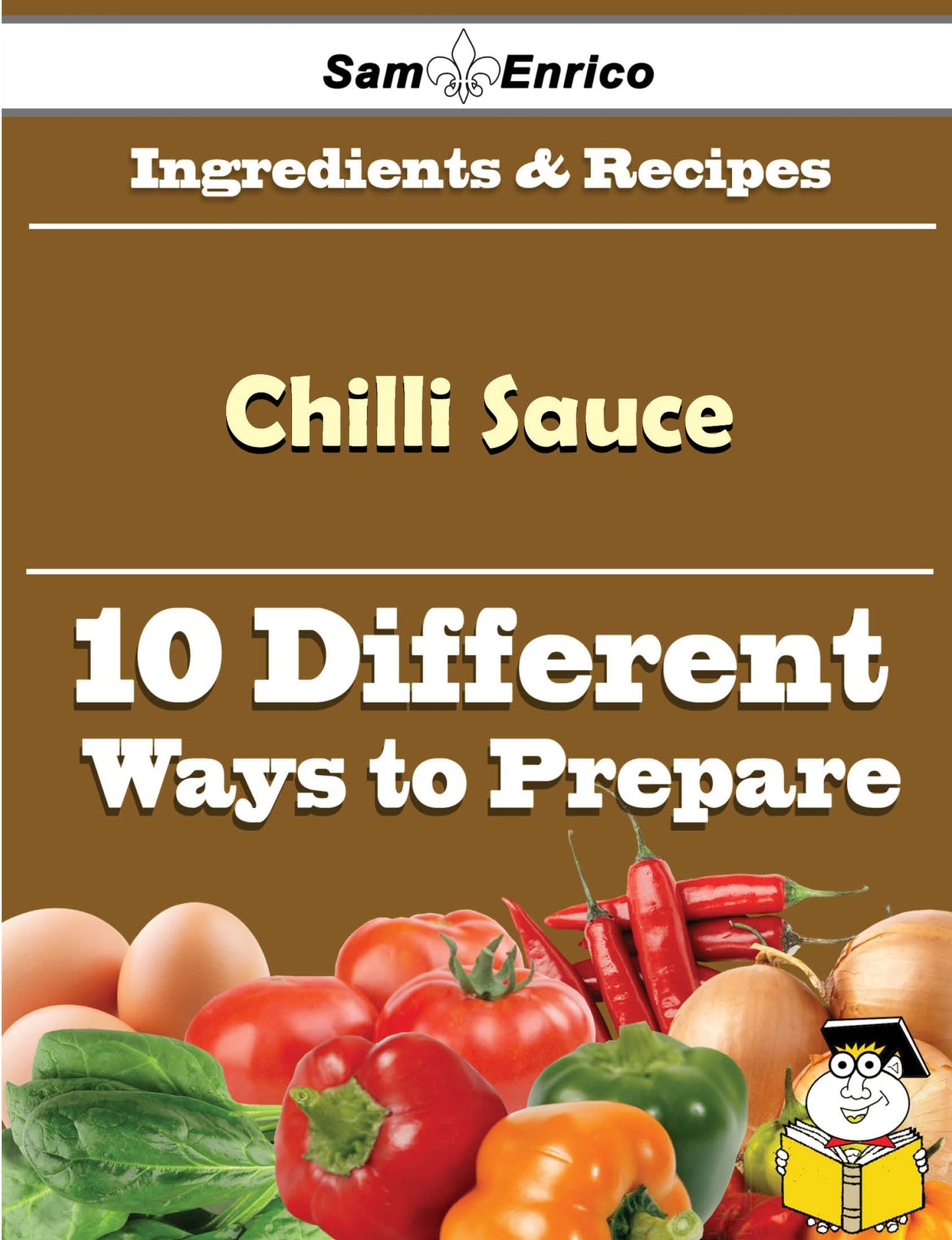 10 Ways to Use Chilli Sauce (Recipe Book)