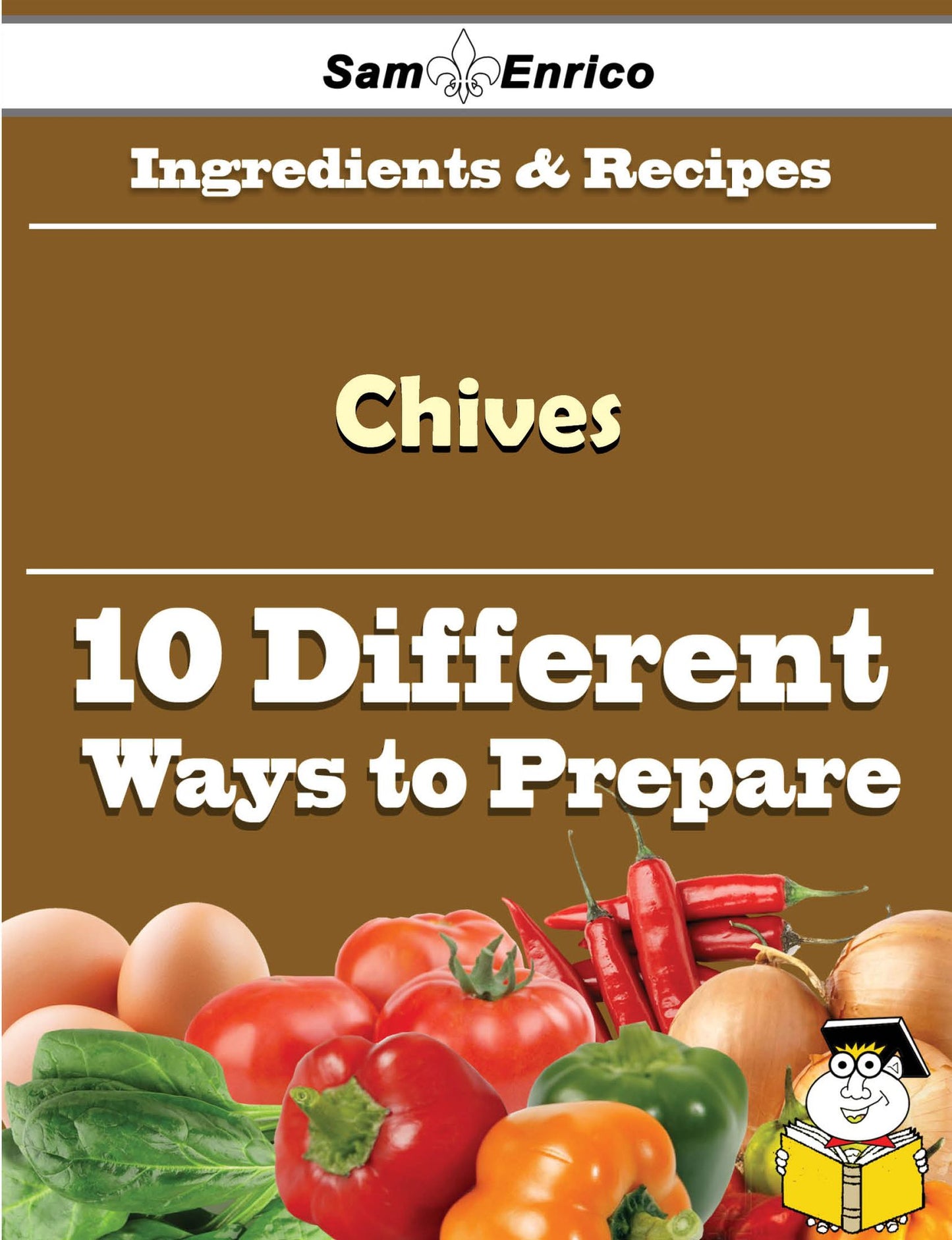 10 Ways to Use Chives (Recipe Book)