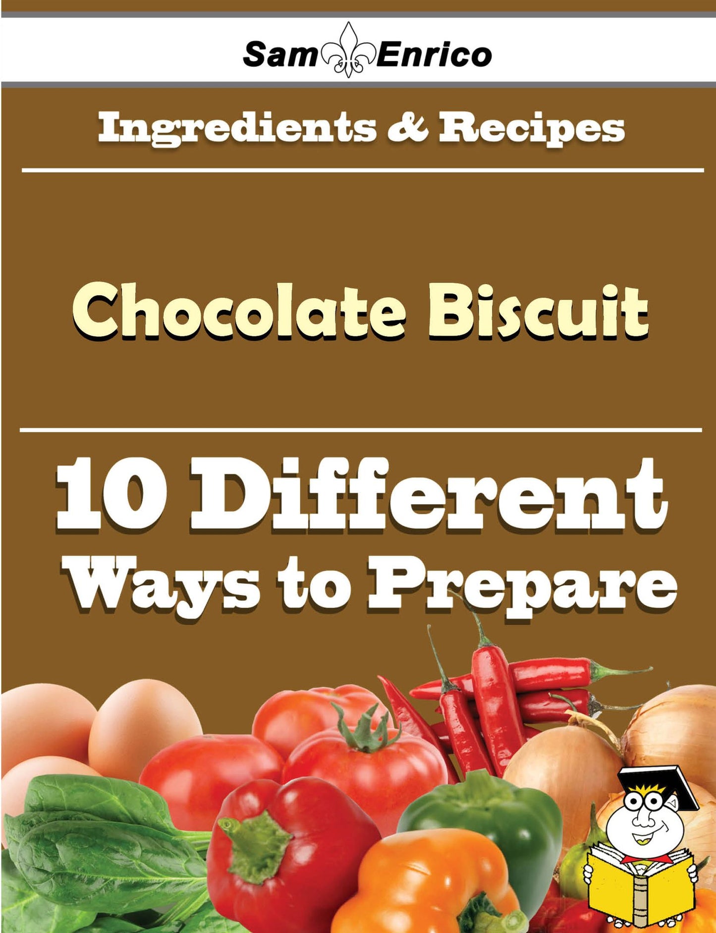 10 Ways to Use Chocolate Biscuit (Recipe Book)