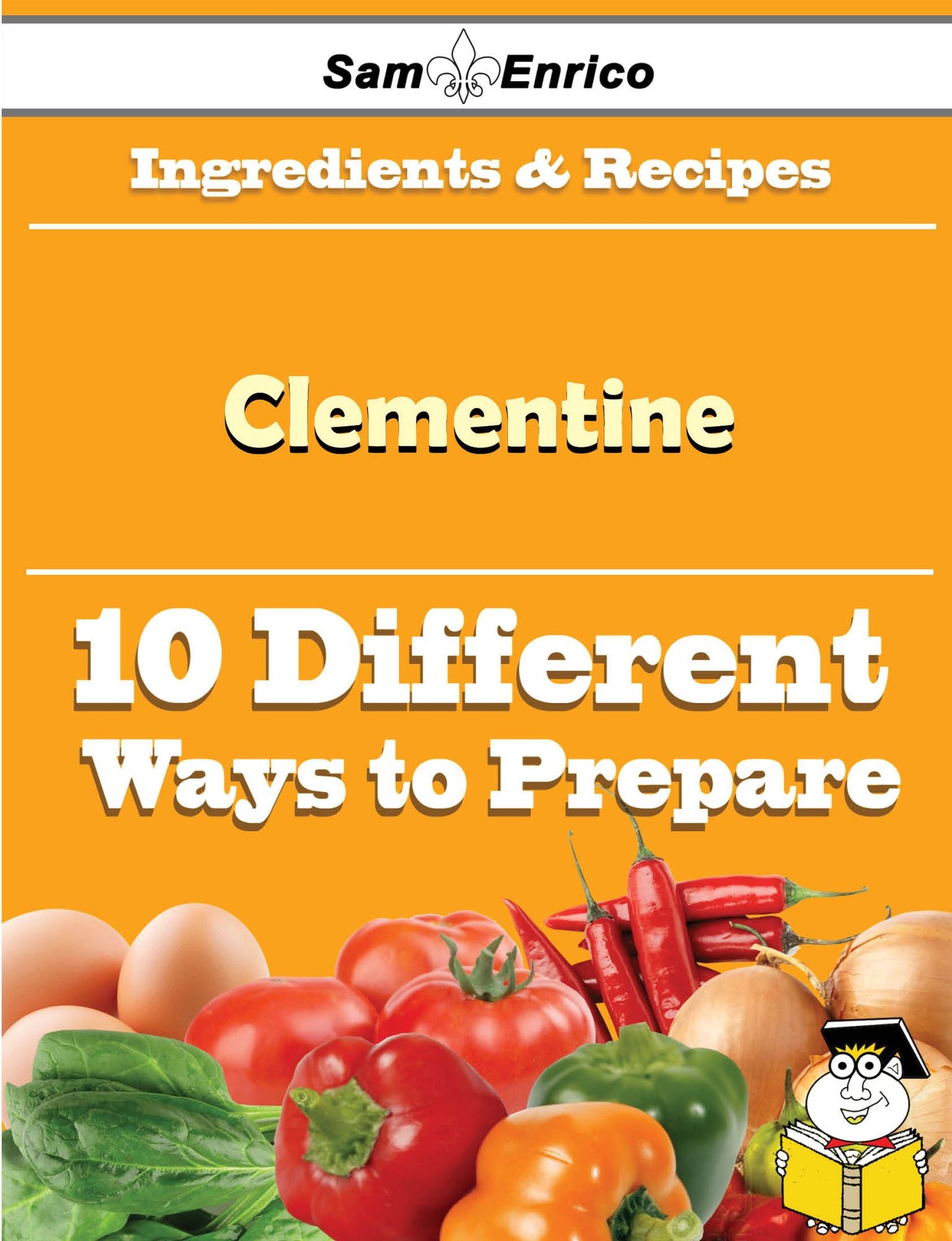 10 Ways to Use Clementine (Recipe Book)