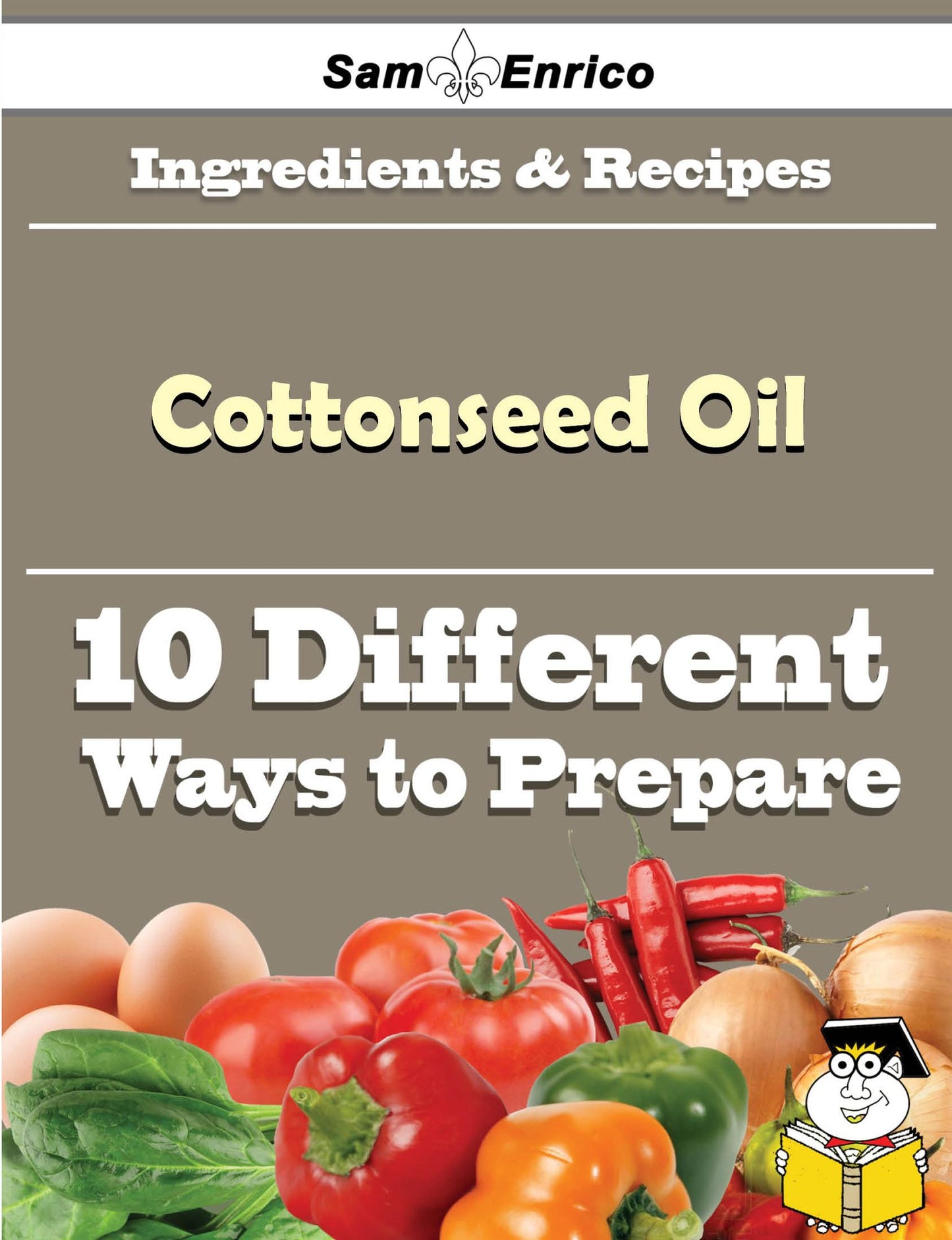 10 Ways to Use Cottonseed Oil (Recipe Book)