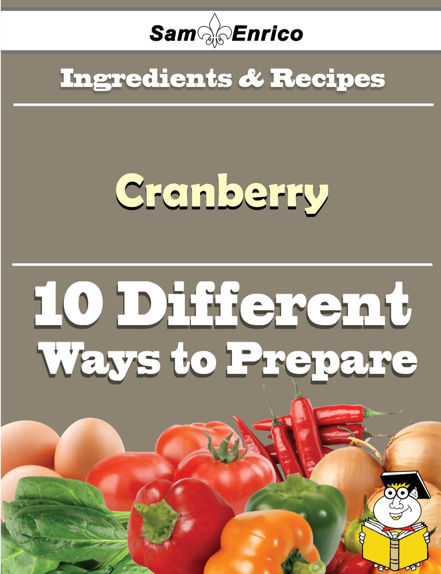 10 Ways to Use Cranberry (Recipe Book)
