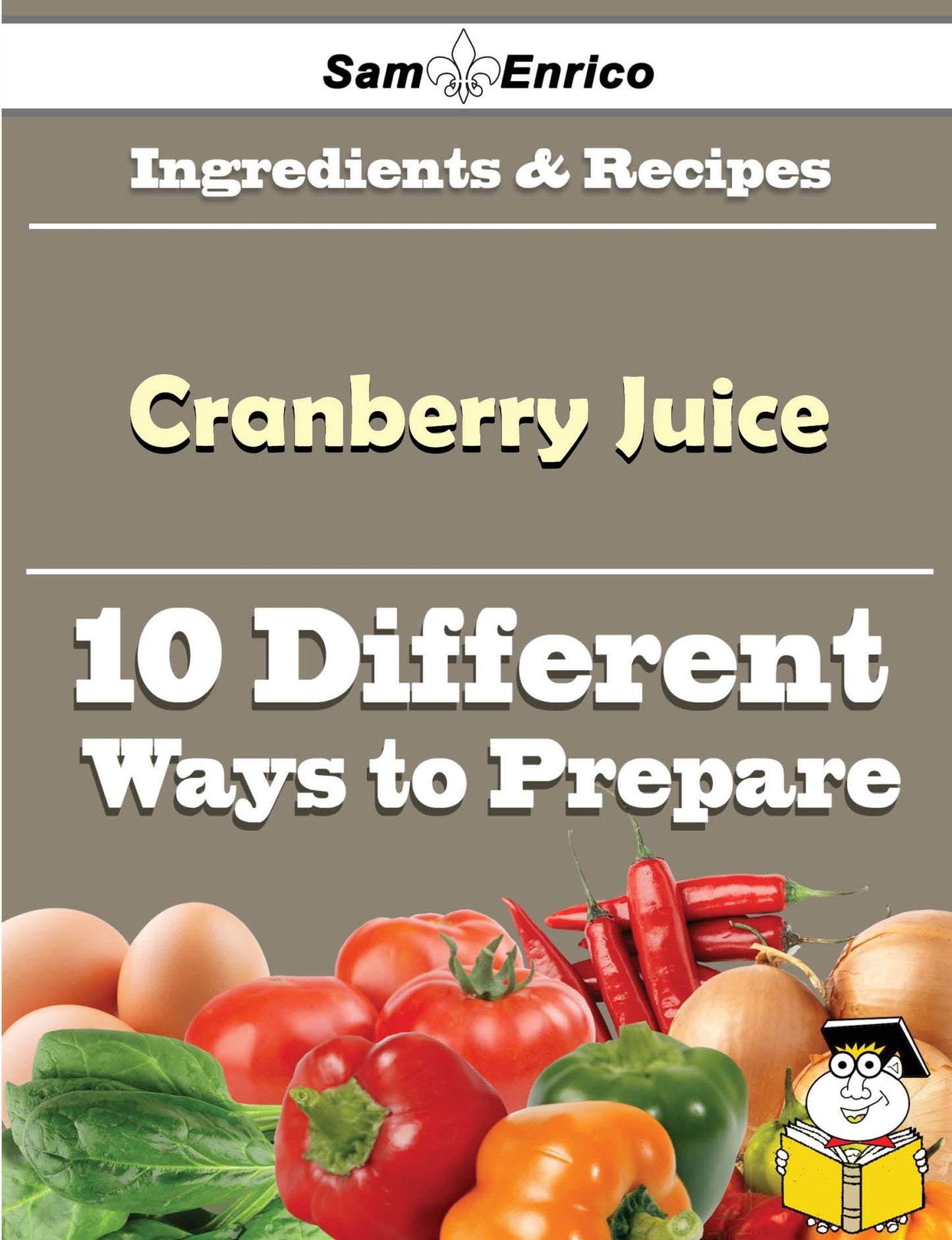 10 Ways to Use Cranberry Juice (Recipe Book)