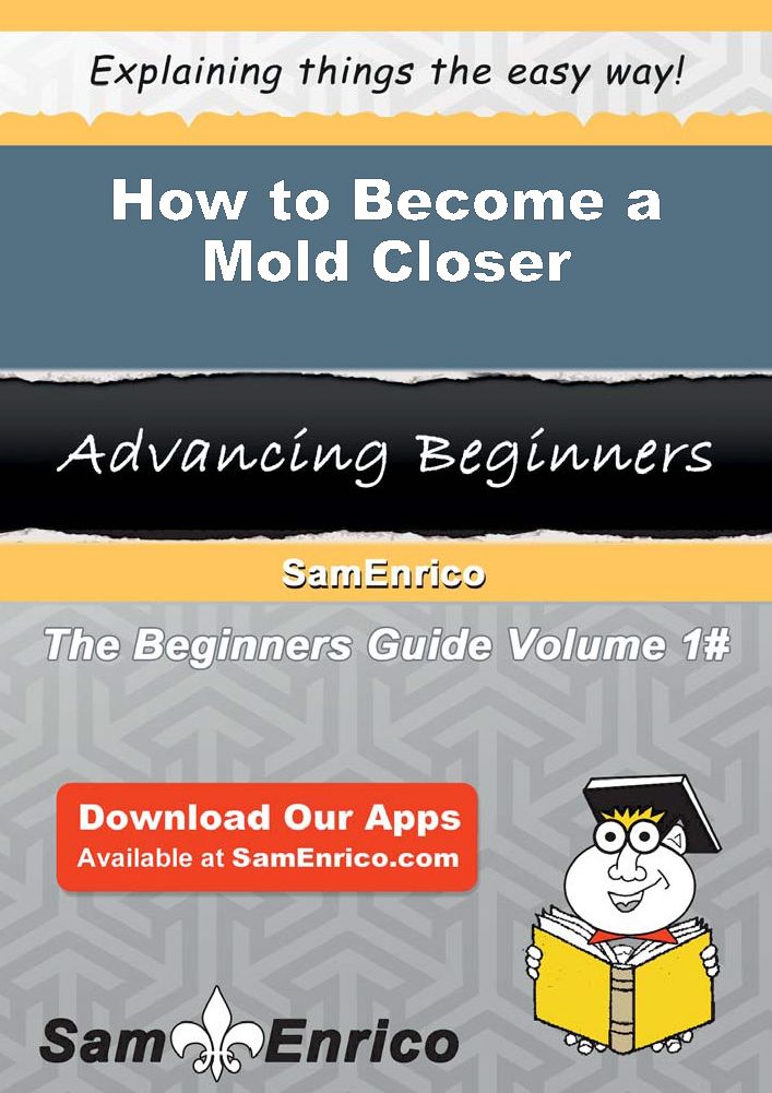 How to Become a Mold Closer