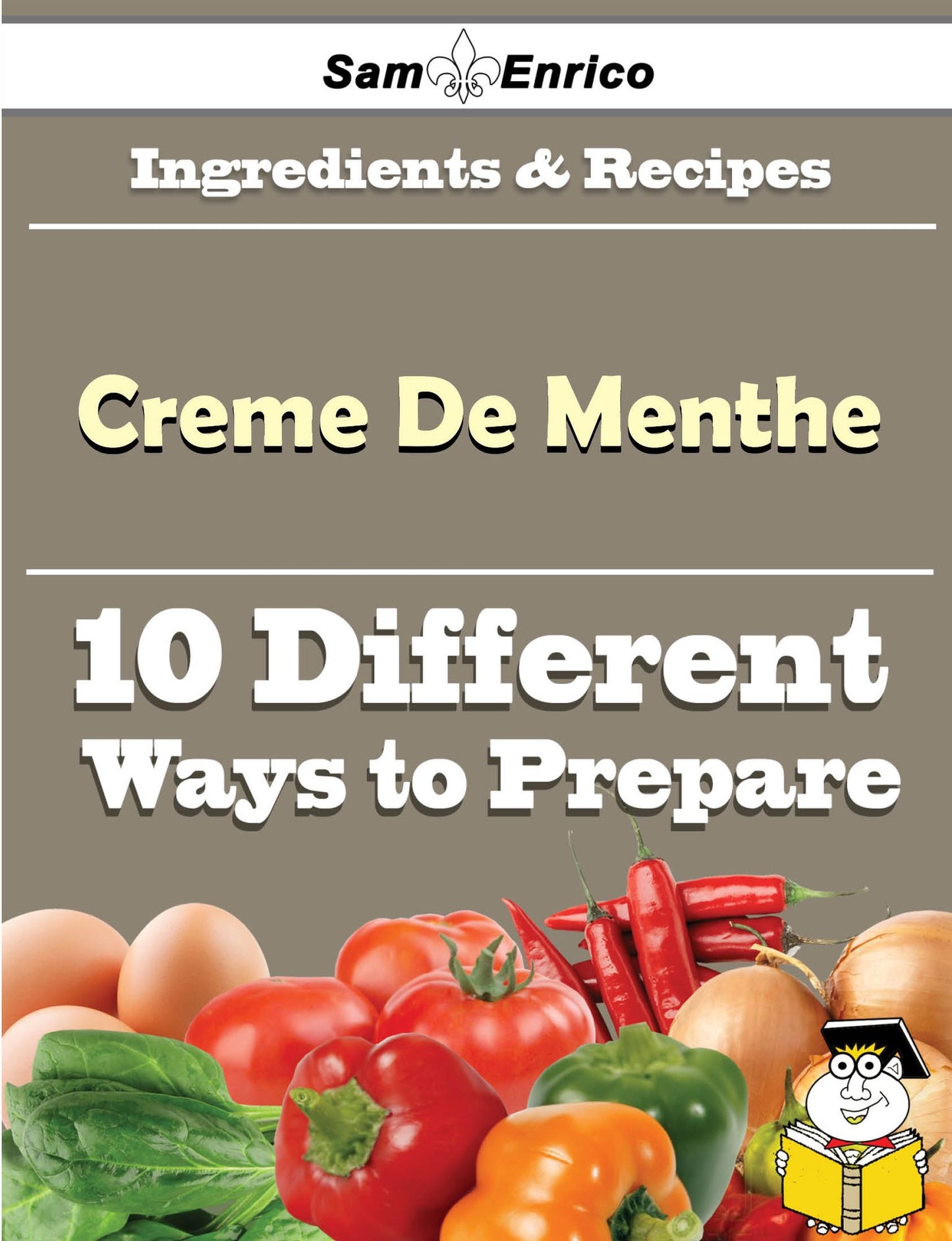 10 Ways to Use Creme De Menthe (Recipe Book)