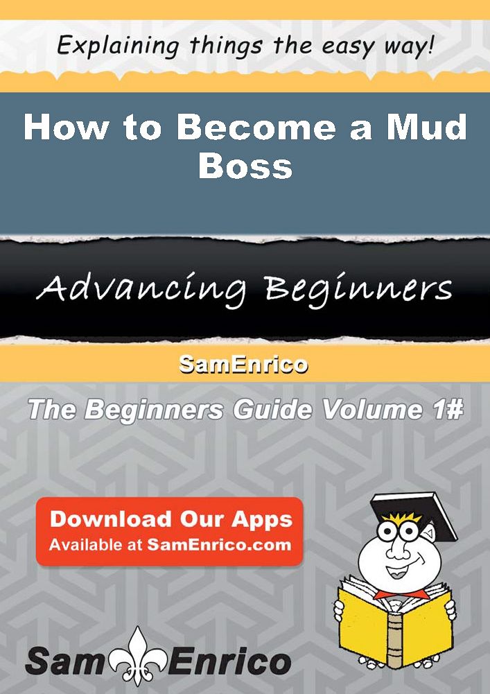 How to Become a Mud Boss