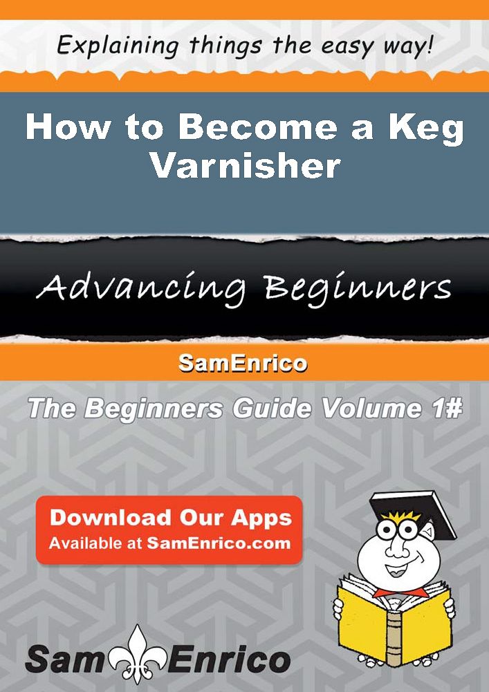 How to Become a Keg Varnisher