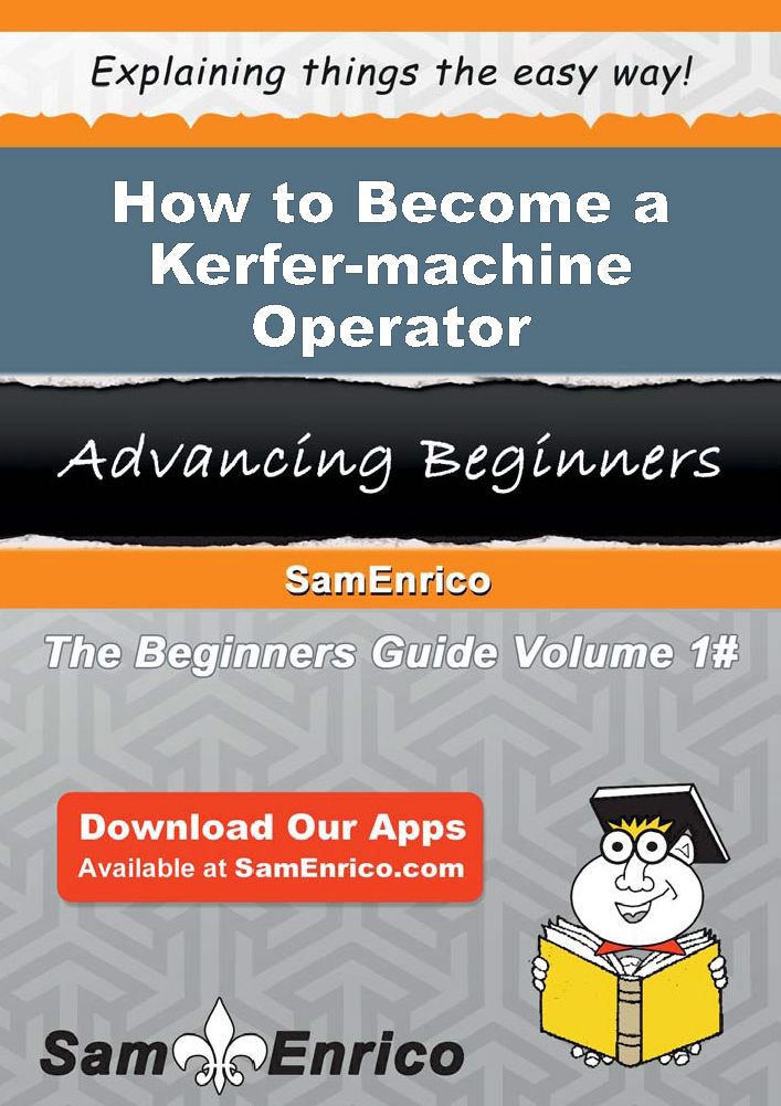 How to Become a Kerfer-machine Operator