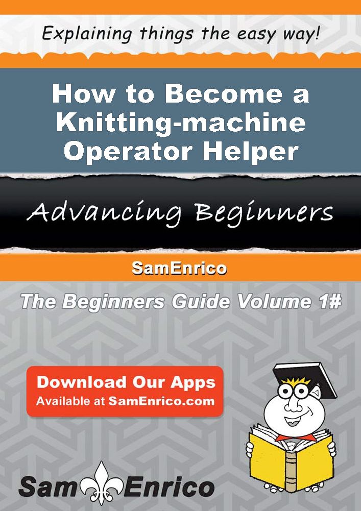 How to Become a Knitting-machine Operator Helper