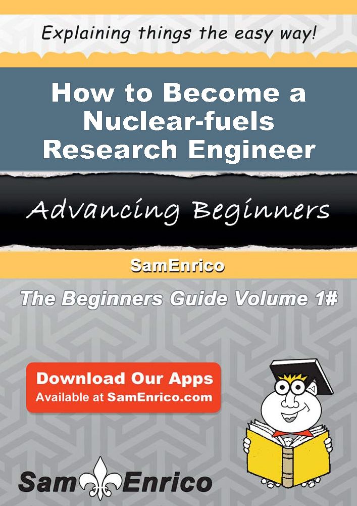 How to Become a Nuclear-fuels Research Engineer