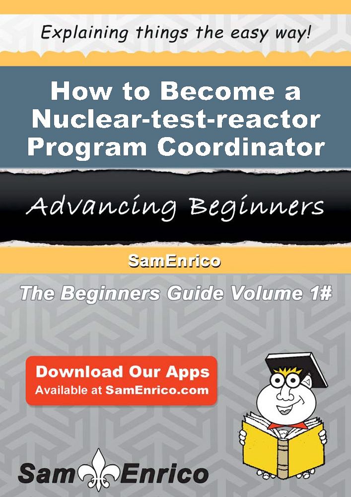 How to Become a Nuclear-test-reactor Program Coordinator