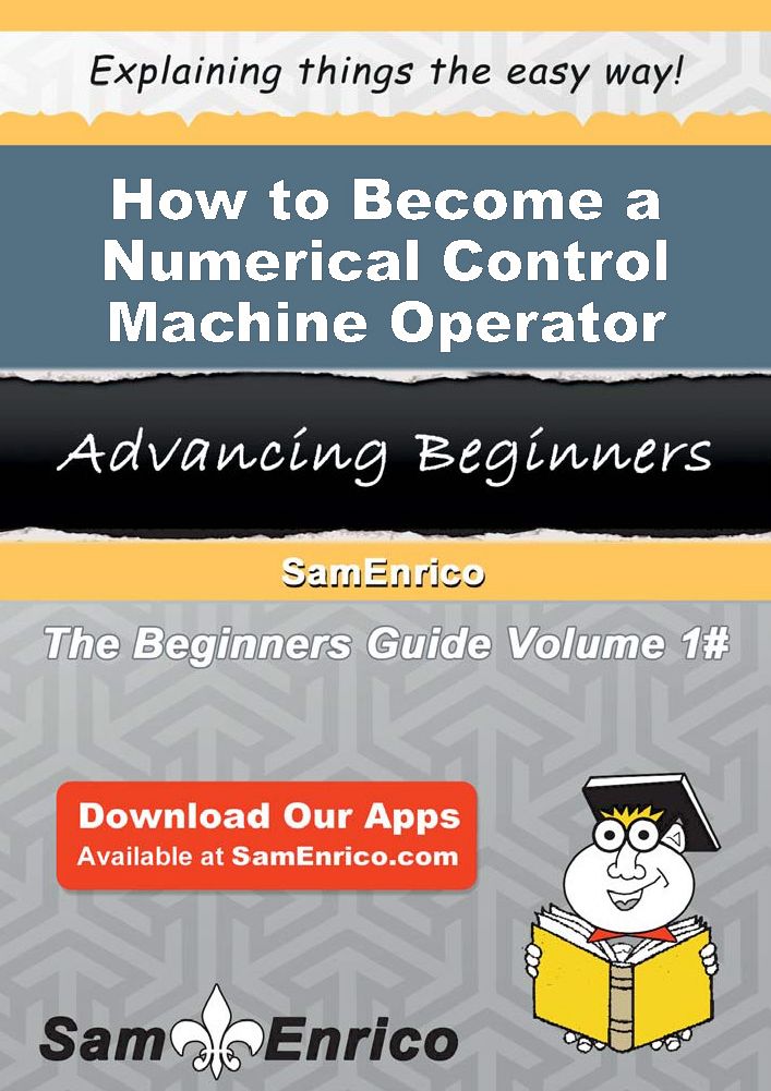 How to Become a Numerical Control Machine Operator