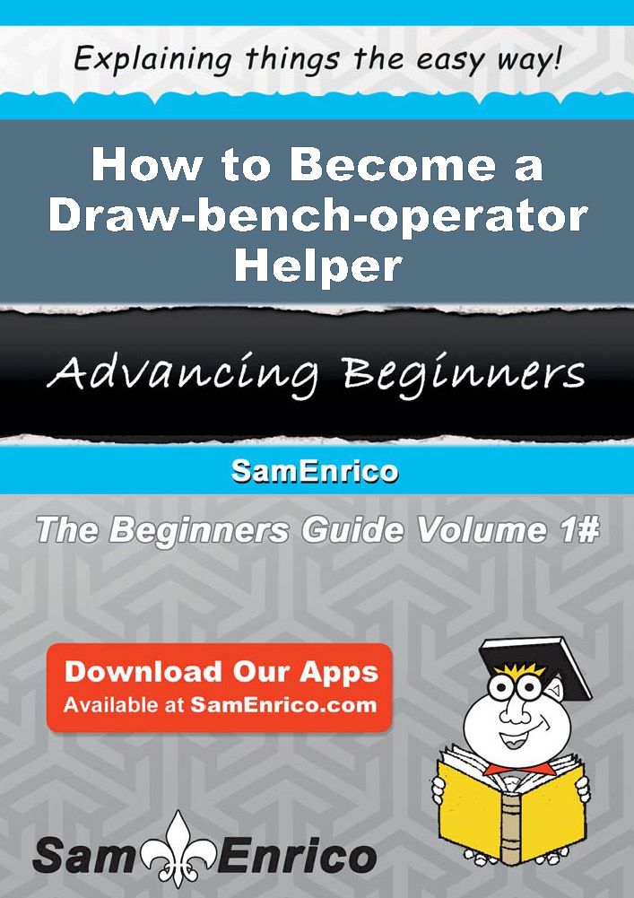 How to Become a Draw-bench-operator Helper