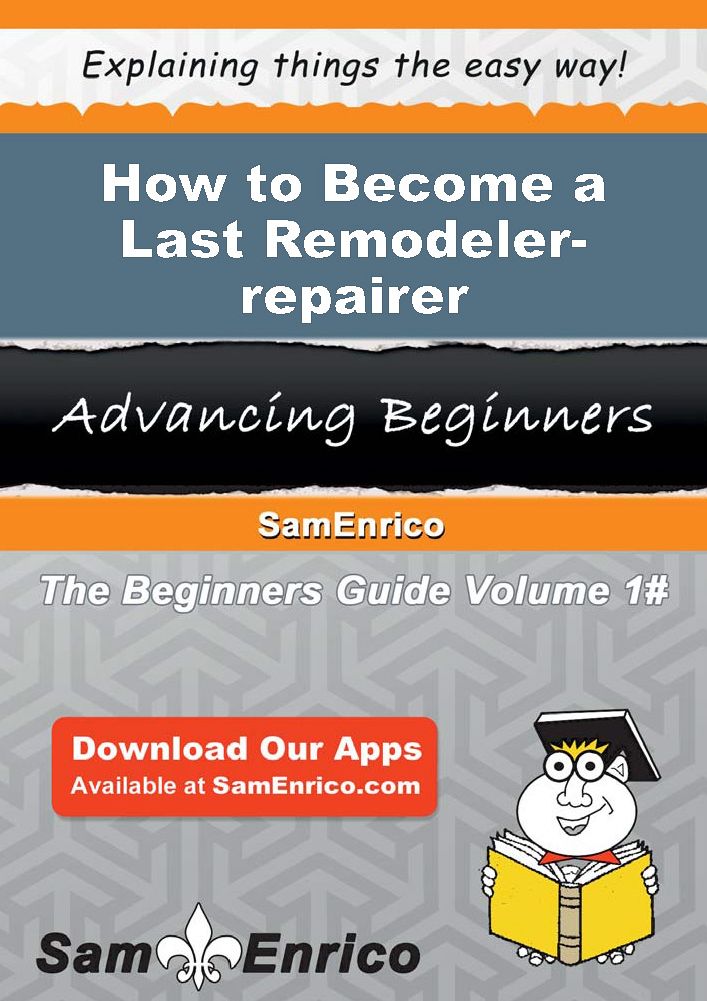 How to Become a Last Remodeler-repairer