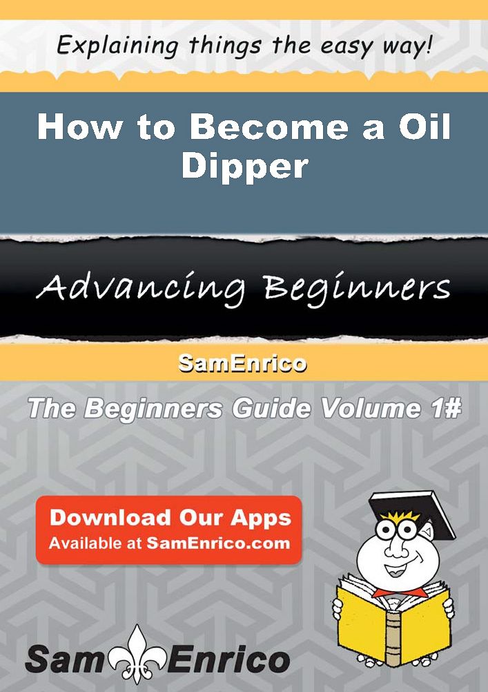 How to Become a Oil Dipper