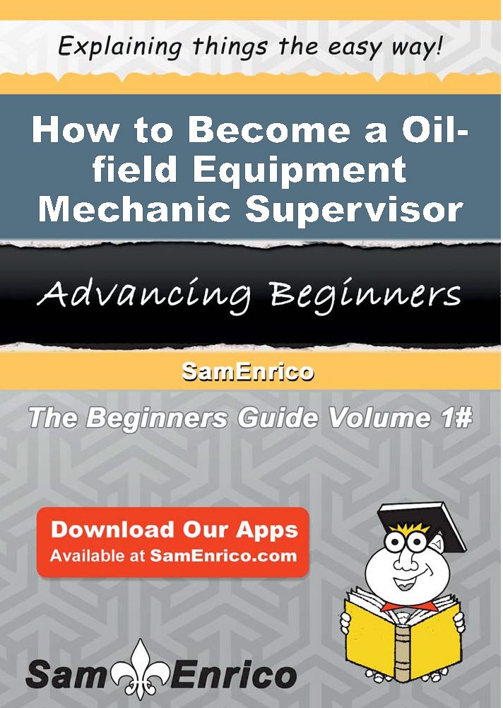 How to Become a Oil-field Equipment Mechanic Supervisor