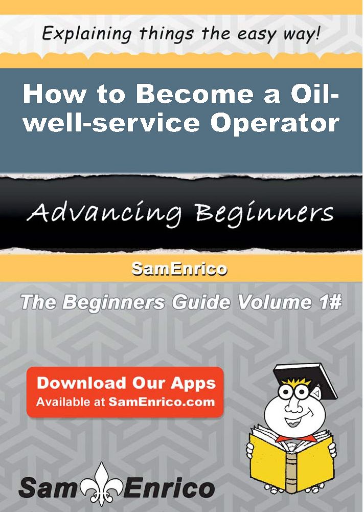 How to Become a Oil-well-service Operator