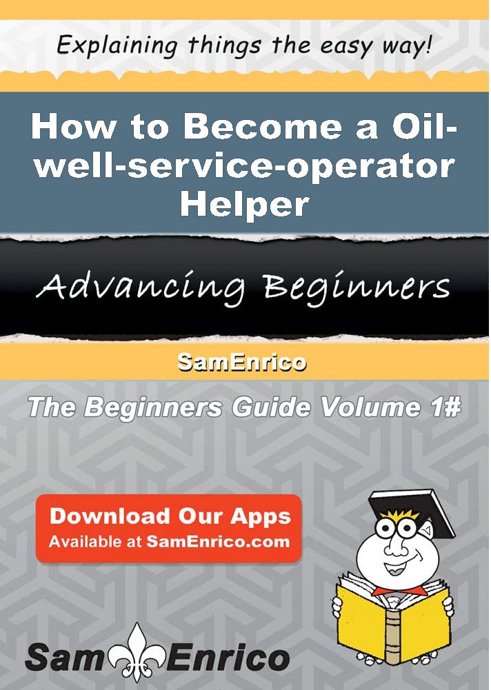 How to Become a Oil-well-service-operator Helper