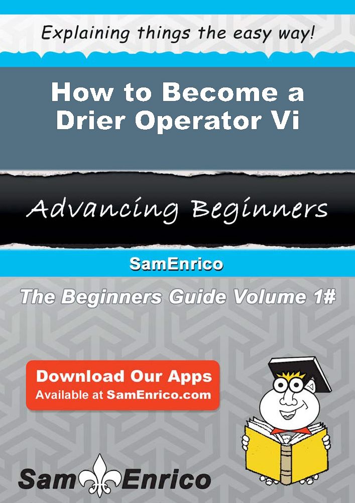 How to Become a Drier Operator Vi