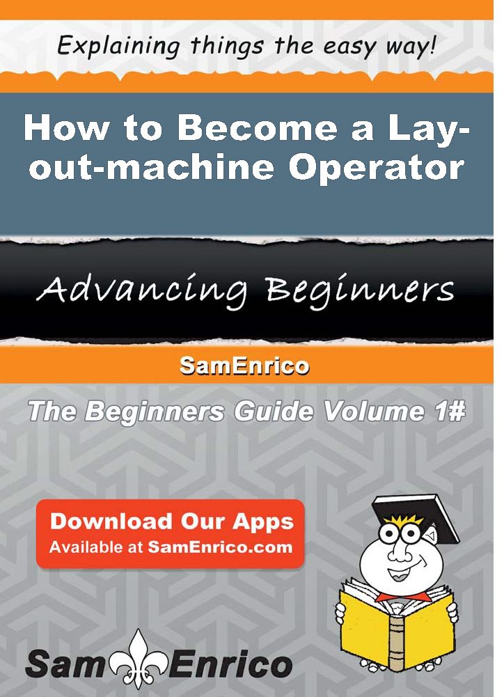 How to Become a Lay-out-machine Operator