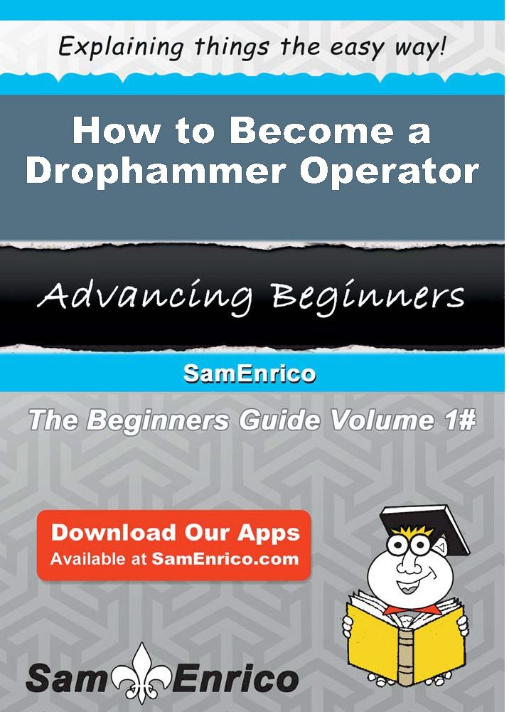 How to Become a Drophammer Operator