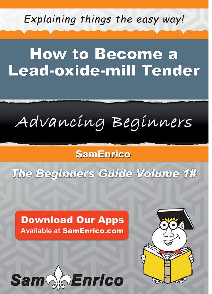 How to Become a Lead-oxide-mill Tender