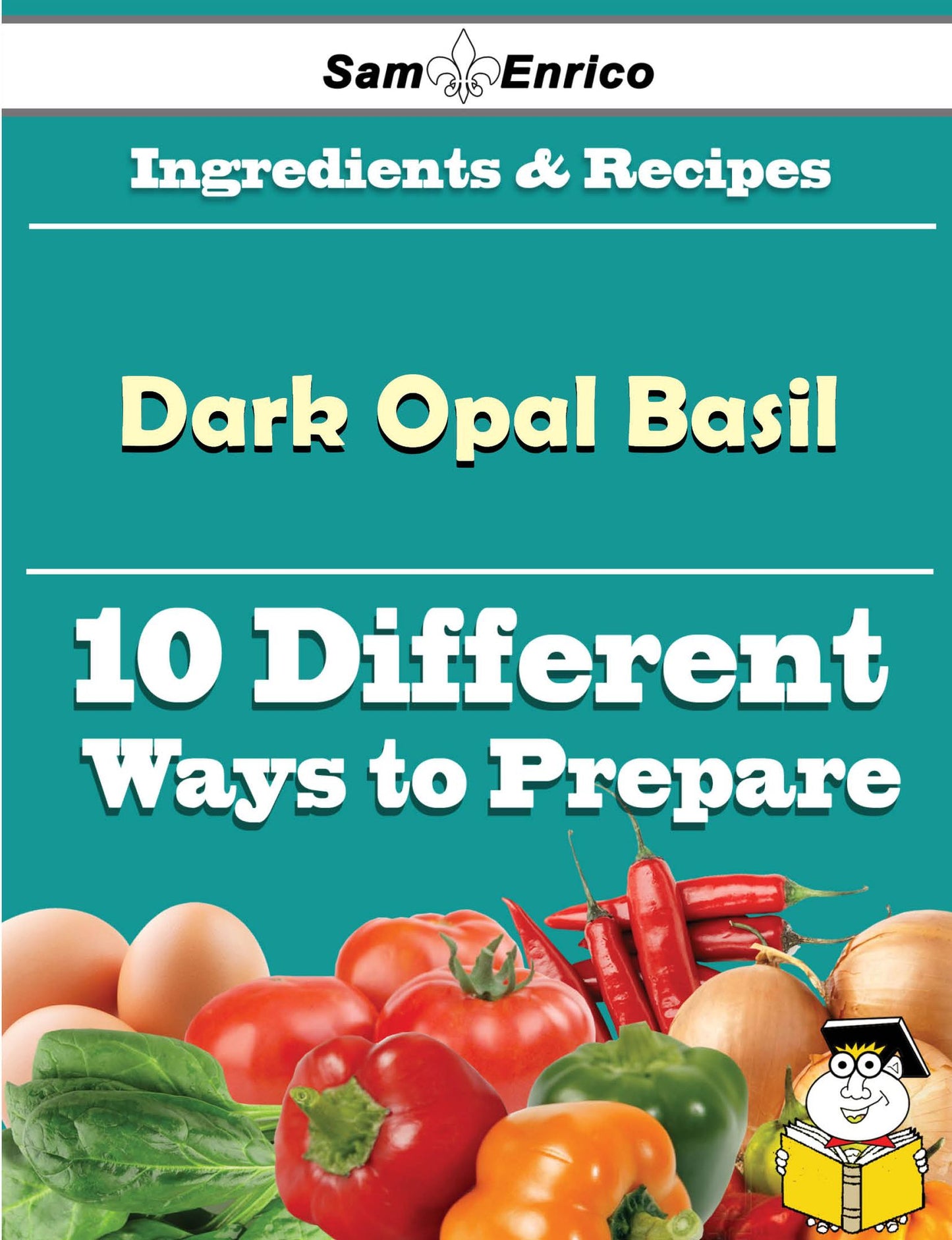 10 Ways to Use Dark Opal Basil (Recipe Book)