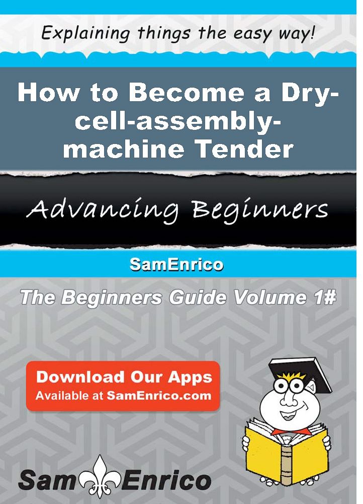 How to Become a Dry-cell-assembly-machine Tender