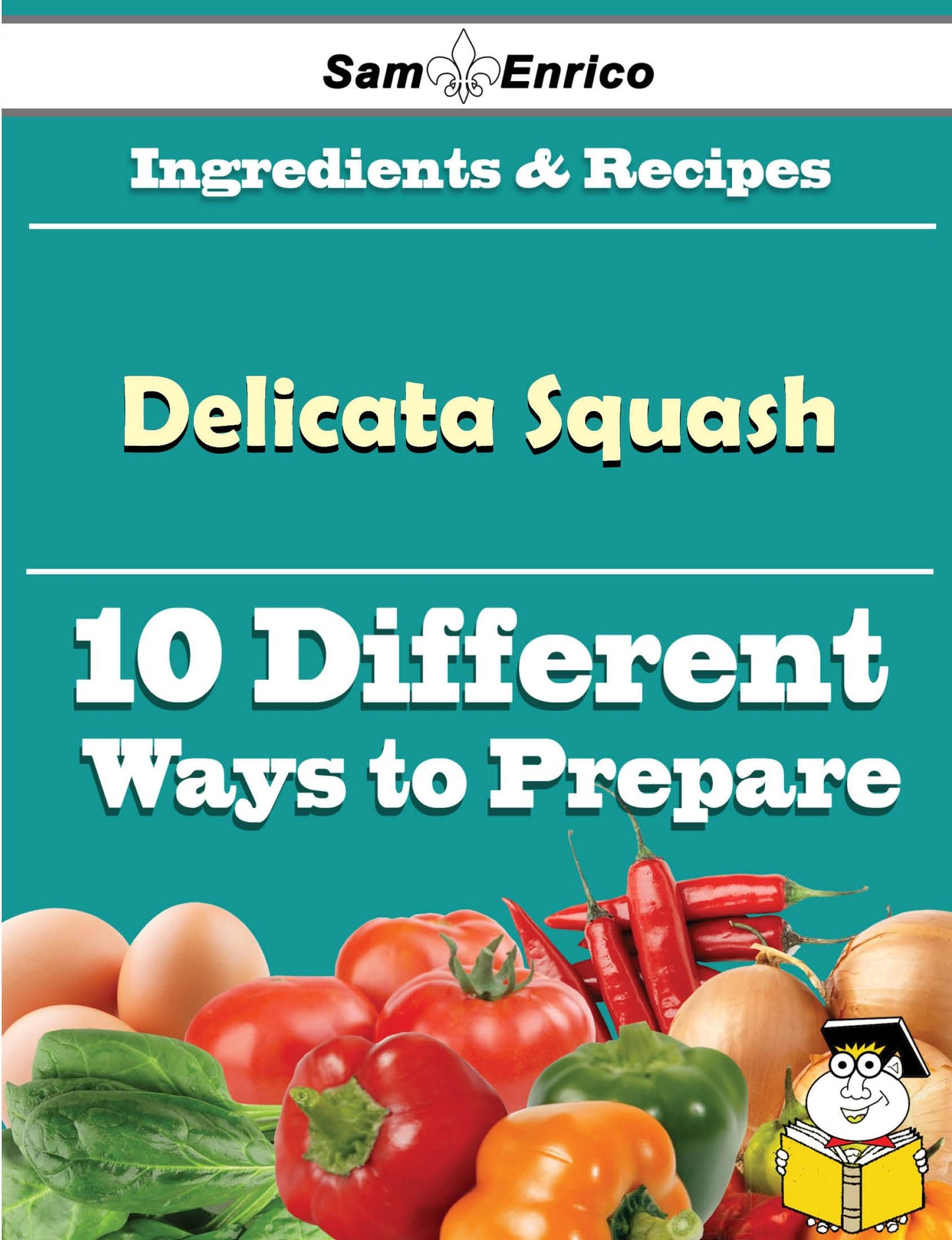 10 Ways to Use Delicata Squash (Recipe Book)
