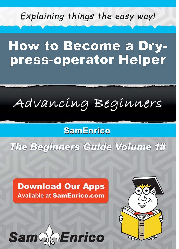 How to Become a Dry-press-operator Helper