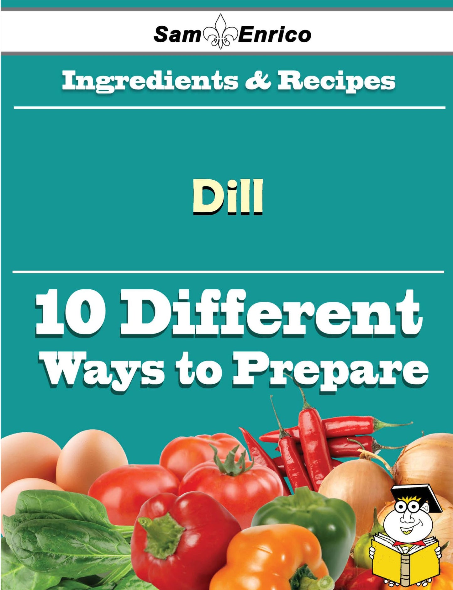 10 Ways to Use Dill (Recipe Book)