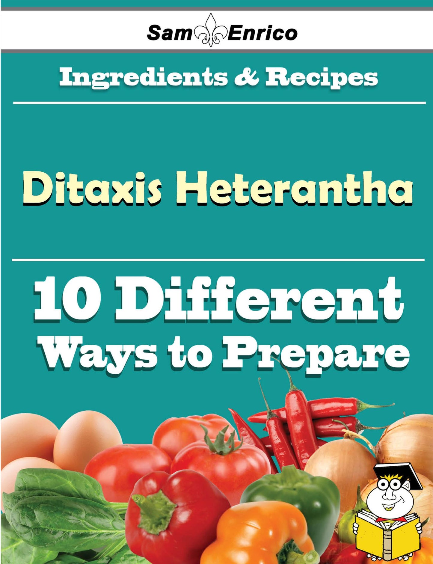 10 Ways to Use Ditaxis Heterantha (Recipe Book)