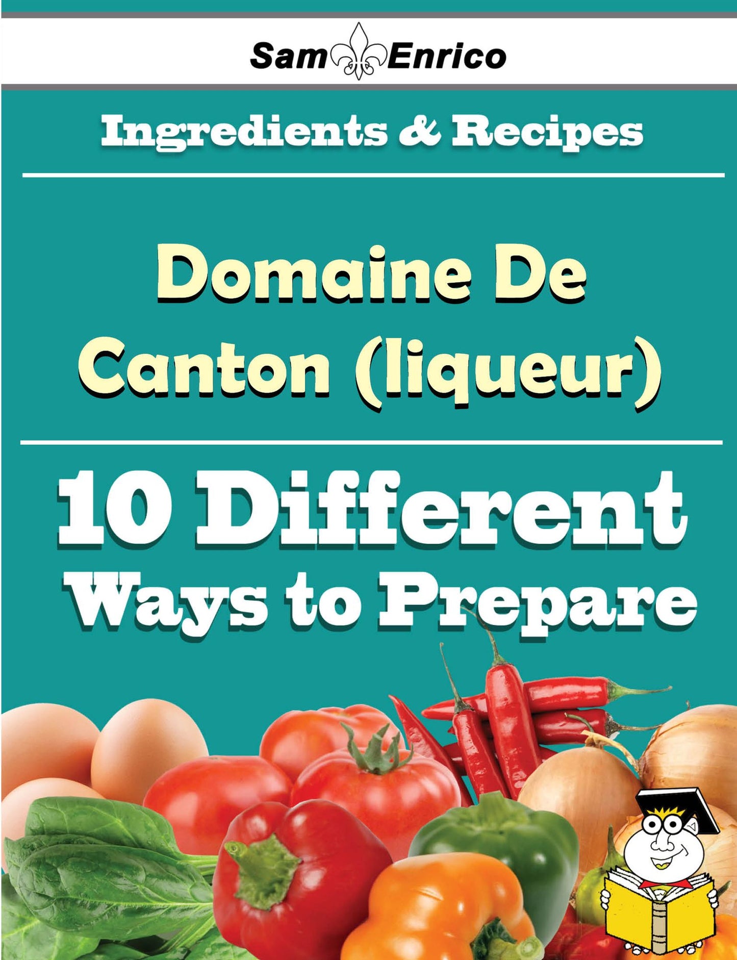 10 Ways to Use Domaine De Canton (liqueur) (Recipe Book)