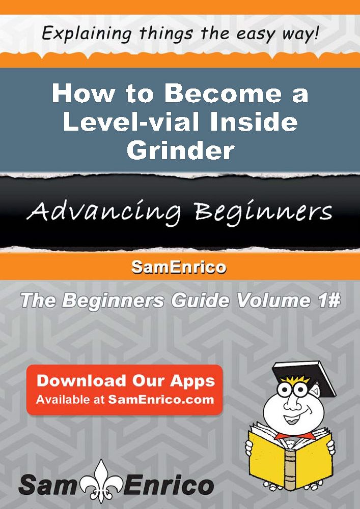 How to Become a Level-vial Inside Grinder