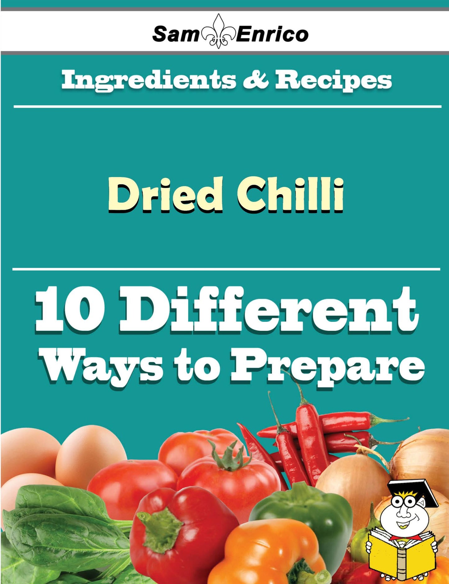 10 Ways to Use Dried Chilli (Recipe Book)
