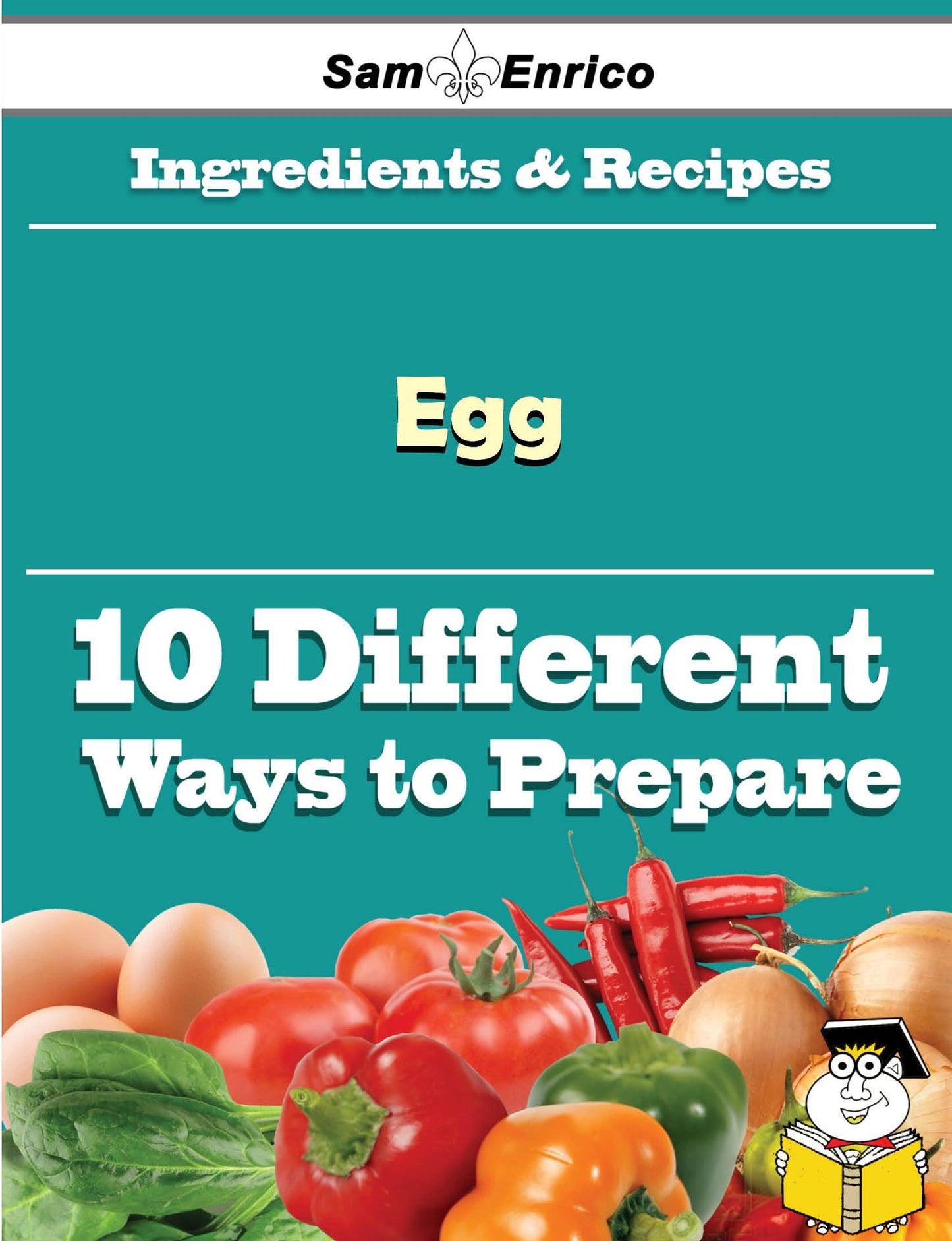 10 Ways to Use Egg (Recipe Book)