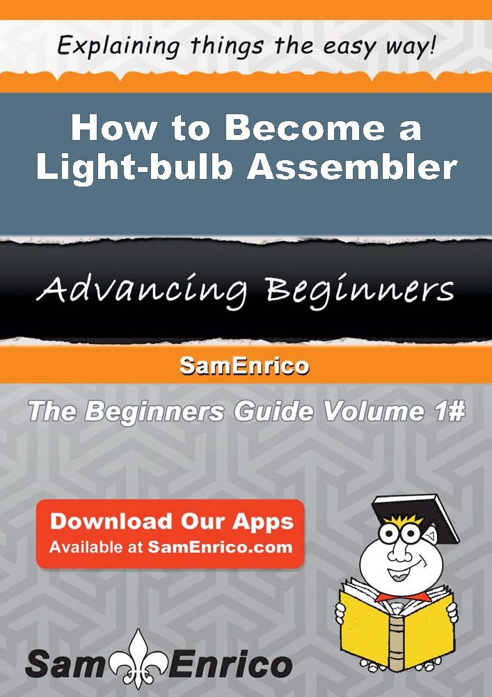 How to Become a Light-bulb Assembler