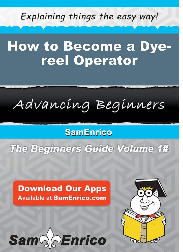 How to Become a Dye-reel Operator