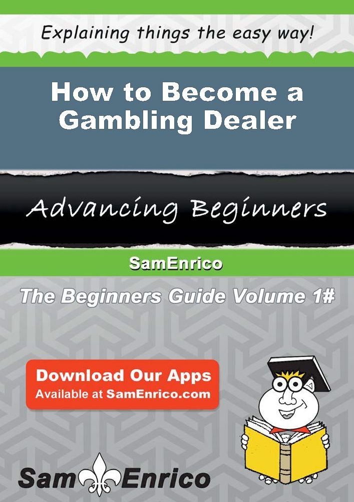 How to Become a Gambling Dealer
