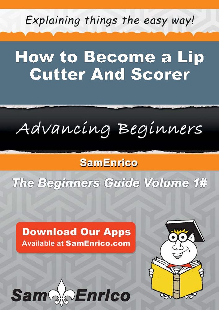 How to Become a Lip Cutter And Scorer