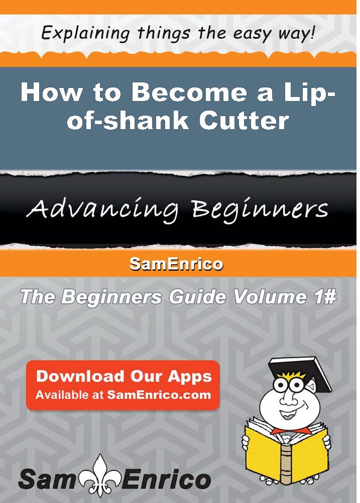 How to Become a Lip-of-shank Cutter