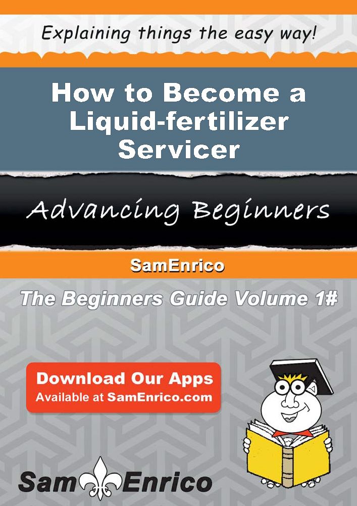 How to Become a Liquid-fertilizer Servicer