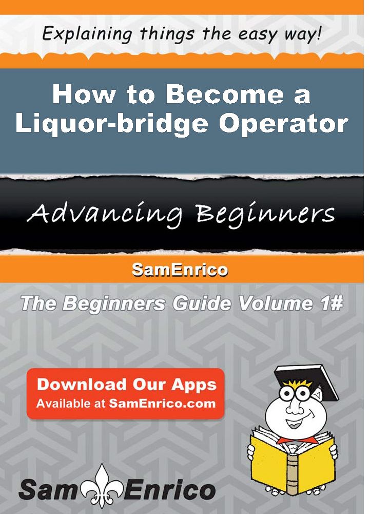 How to Become a Liquor-bridge Operator
