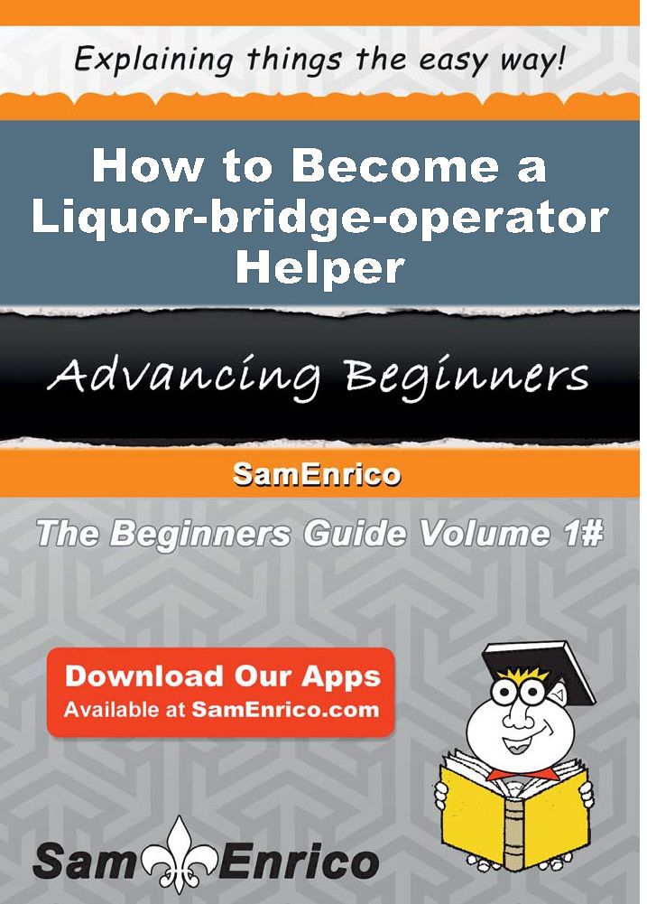 How to Become a Liquor-bridge-operator Helper