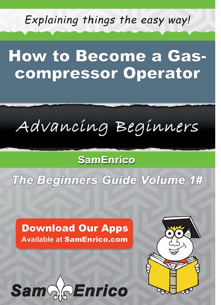 How to Become a Gas-compressor Operator