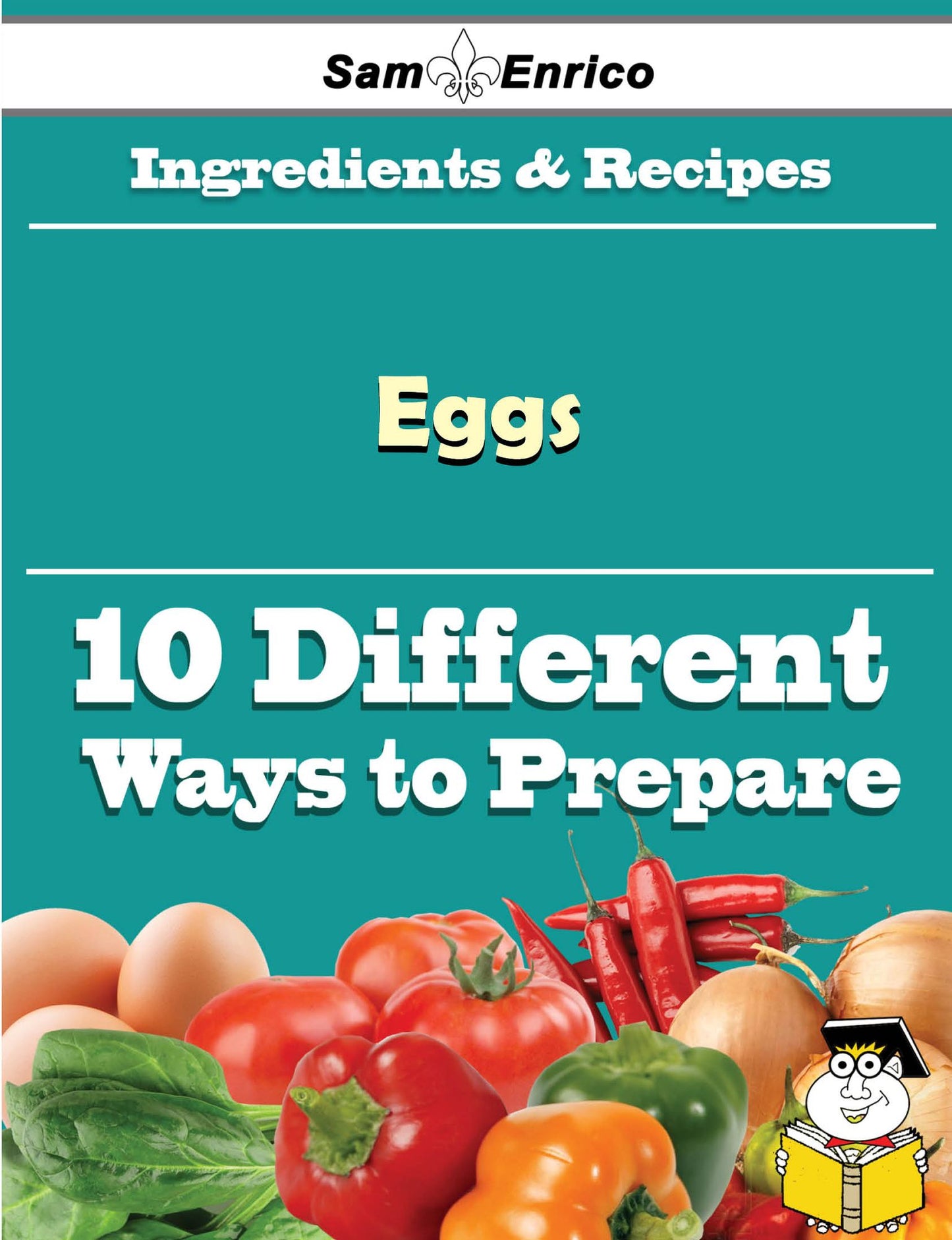10 Ways to Use Eggs (Recipe Book)