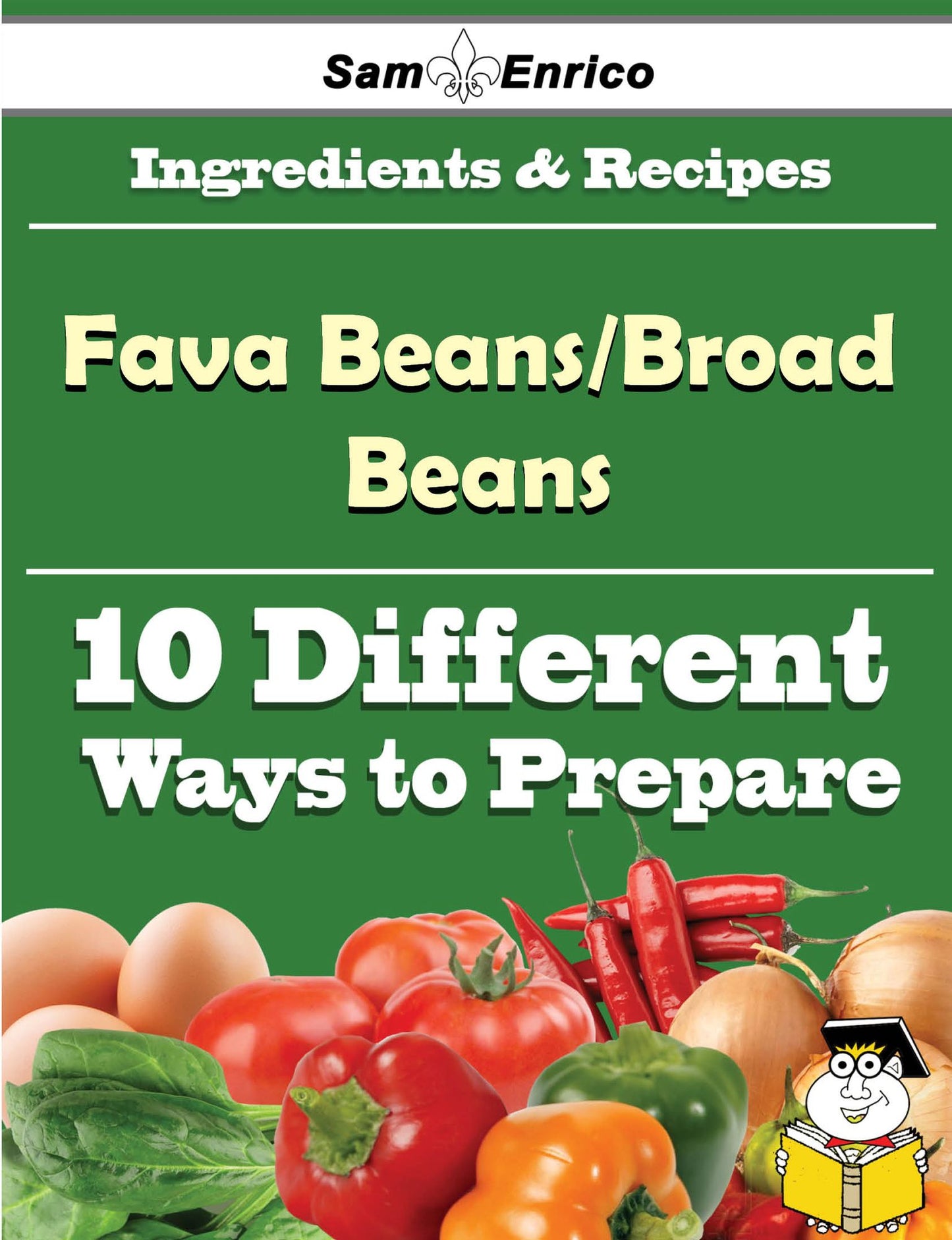 10 Ways to Use Fava Beans/Broad Beans (Recipe Book)