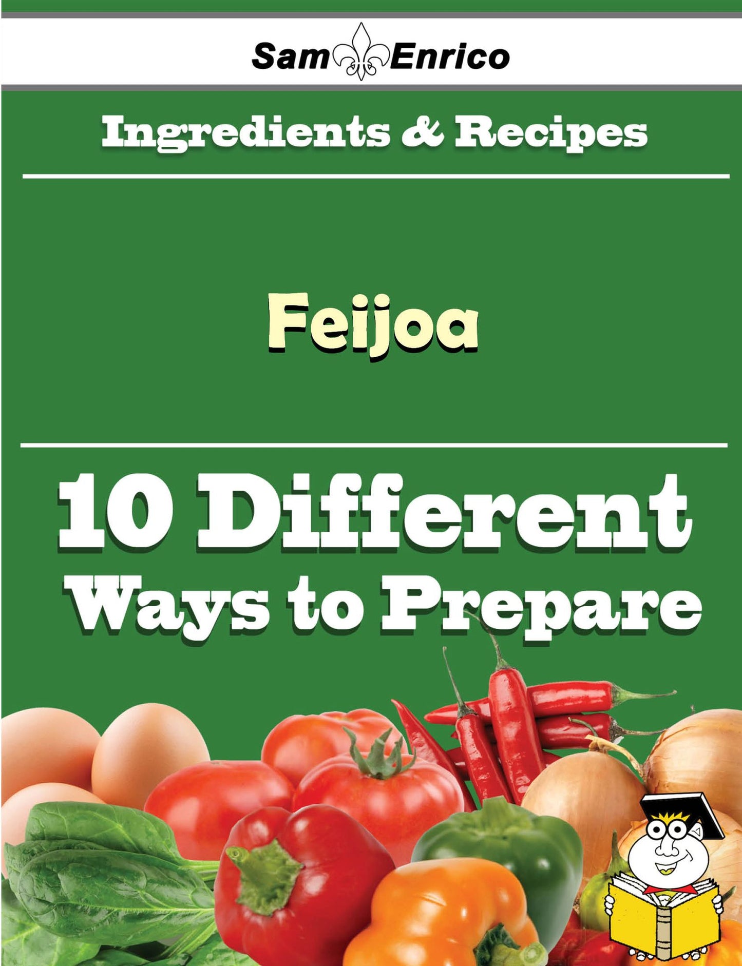 10 Ways to Use Feijoa (Recipe Book)