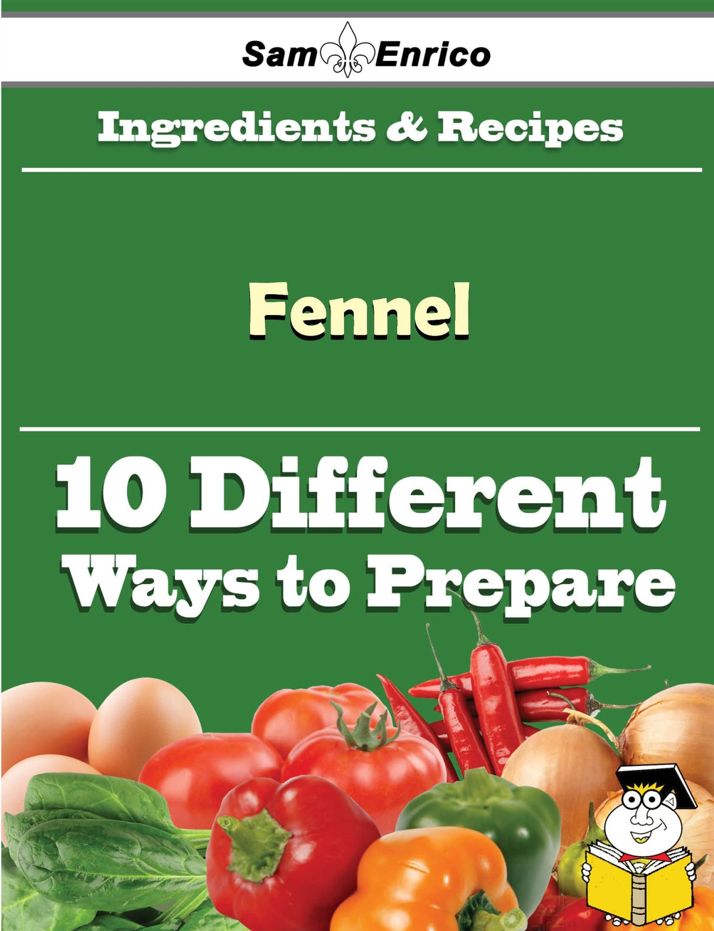 10 Ways to Use Fennel (Recipe Book)